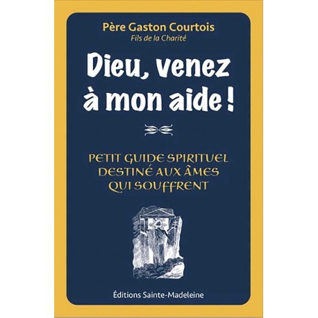 Dieu venez à mon aide ! - Père Gaston Courtois Fils de la Charité