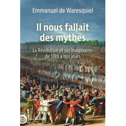 Il nous fallait des mythes - Emmanuel de Waresquiel