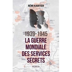 1939-1945 La guerre mondiale des services secrets - Rémi Kauffer