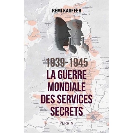 1939-1945 La guerre mondiale des services secrets - Rémi Kauffer