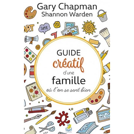 Guide créatif d'une famille où l'on se sent bien - Gary Chapman Shannon Warden