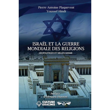 Israël et la guerre mondiale des religions - Pierre-Antoine Plaquevent, Youssef Hindi