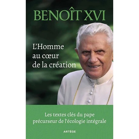 L'Homme au cœur de la création - Benoît XVI