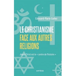 Le christianisme face aux autres religions - Edouard-Marie Gallez