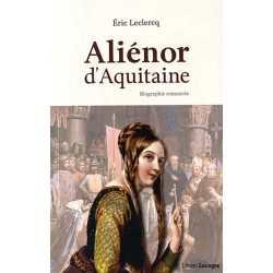 Aliénor d'Aquitaine - Éric Leclercq