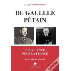 De Gaulle Pétain, une chance pour la France - Jacques Boncompain