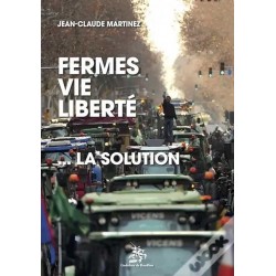 Fermes vie liberté...la solution - Jean-Claude Martinez