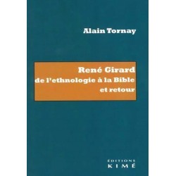 René Girard de l'ethnologie à la Bible et retour - Alain Tornay