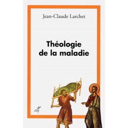 Théologie de la maladie -Jean-Claude Larchet