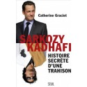 Sarkozy-Kadhafi. Histoire secrète d'une trahison - Catherine Graciet