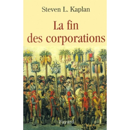 La fin des corporations - Steven L. Kaplan