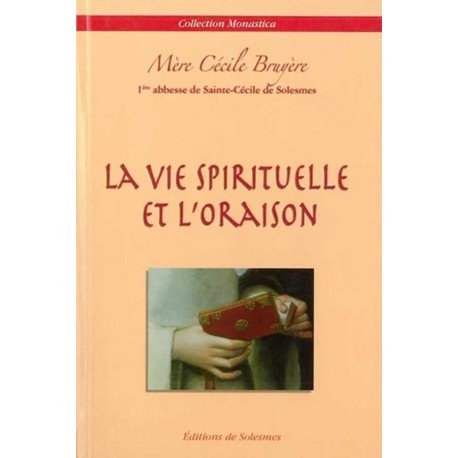 La Vie spirituelle et l'oraison - Mère Cécile Bruyère