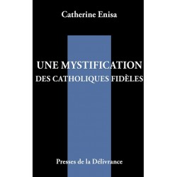 Une mystification des catholiques fidèles - Catherine Enisa