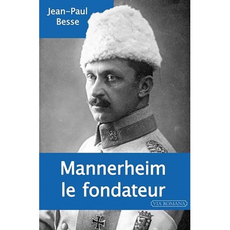 Mannerheim, le fondateur - Jean-Paul Besse