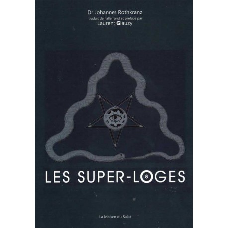 Les super-loges n°8 - Dr Johannes Rothkranz, Laurent Glauzy