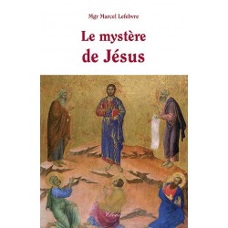Le mystère de Jésus - Mgr Marcel Lefebvre