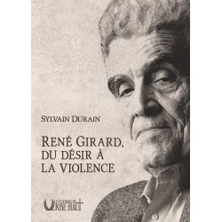 René Girard, du désir à la violence - Sylvain Durain