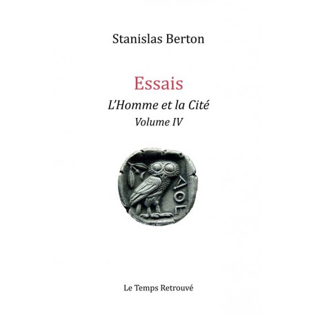 Essais : L'Homme et la Cité Vol. 4 - Stanislas Berton