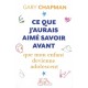 Ce que j'aurais aimé savoir avant que mon enfant devienne adolescent - Gary Chapman