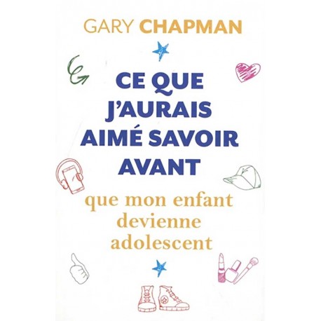 Ce que j'aurais aimé savoir avant que mon enfant devienne adolescent - Gary Chapman