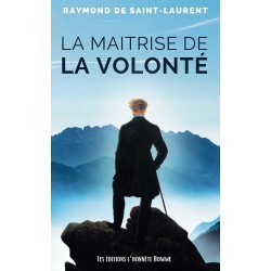 La maîtrise de la volonté - Raymond de Saint-Laurent