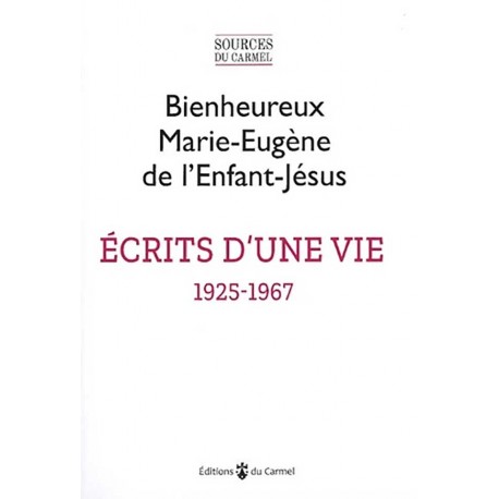 Écrits d'une vie 1925-1967 - Bienheureux Marie-Eugène de l'Enfant-Jésus