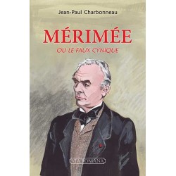 Mérimée ou le faux cynique - Jean-Paul Charbonneau