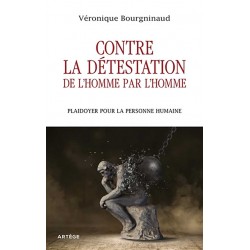 Contre la détestation de l'Homme par l'Homme - Véronique Bourgninaud