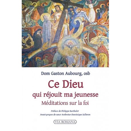 Ce Dieu qui réjouit ma jeunesse - Dom Gaston Aubourg