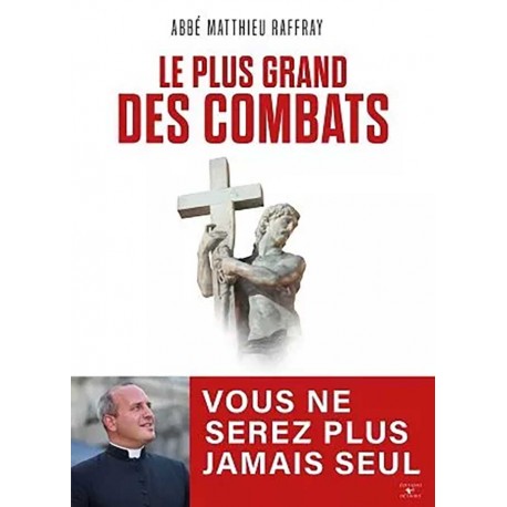 Le plus grand des combats - Abbé Mathieu Raffray