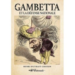 Gambetta et la Défense nationale - Henri Dutrait-Crozon