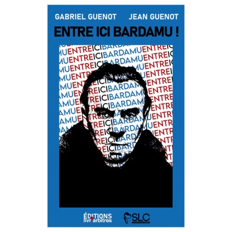   Entre Ici Bardamu ! - Gabriel et Jean Guénot