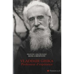 Vladimir Ghika Professeur d'espérance - Francisca Baltaceanu, Monica Brosteanu